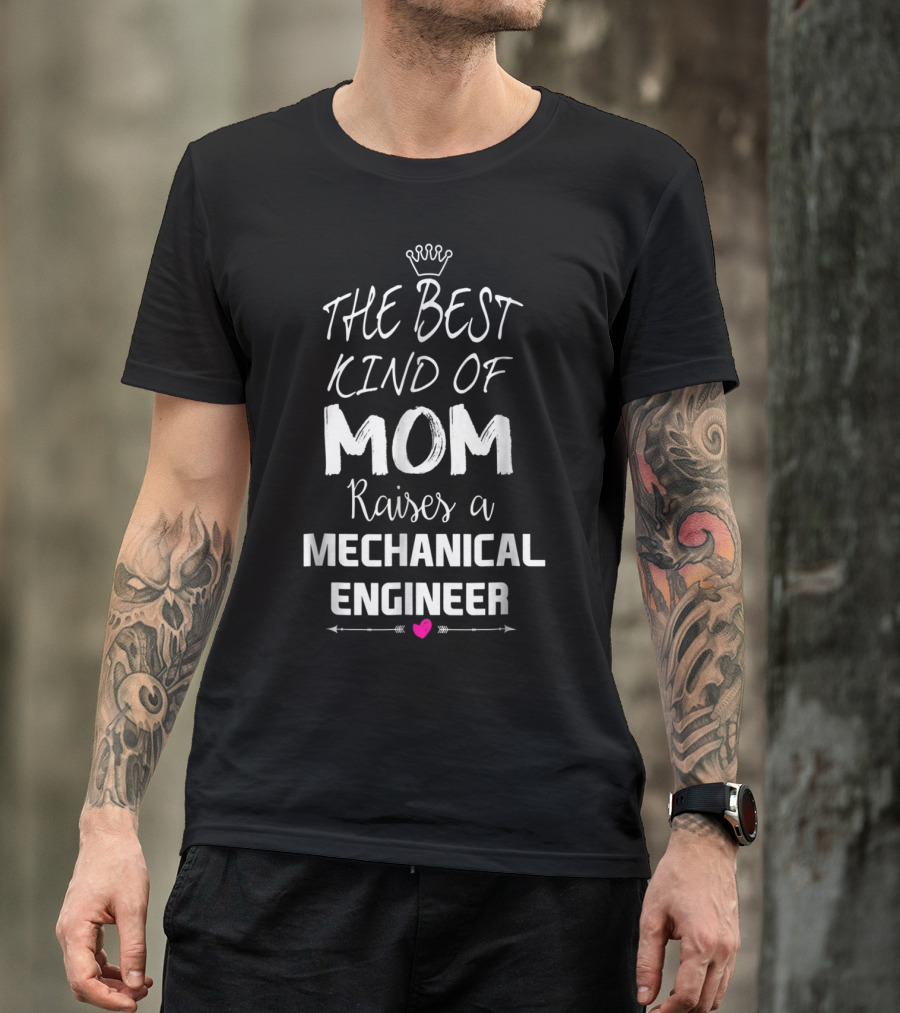 THE BEST KIND OF MOM RAISES A MECHANICAL ENGINEER CROWN HEART TEXT T-Shirt