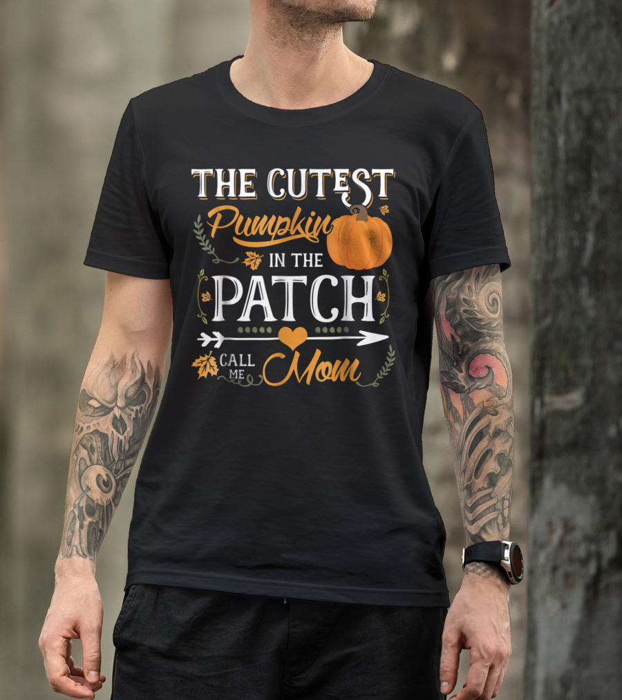 The Cutest Pumpkin In The Patch Call Me Mom T-Shirt