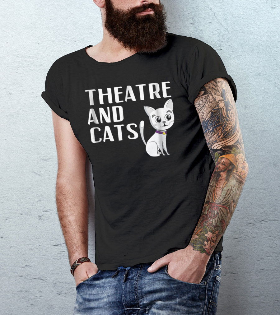 Theatre And Cats Funny Actor Actress Cat Mom Owner Enthusiast Fashion T-Shirt