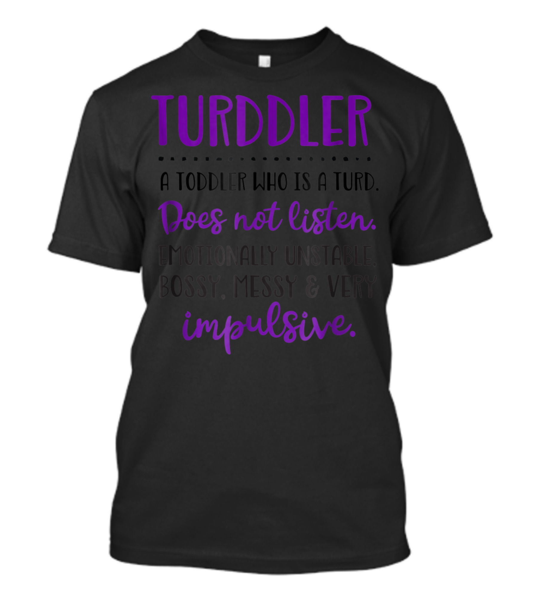 Turddler Definition Humor: Does Not Listen, Emotionally Unstable, Bossy, Messy, Impulsive T-Shirt