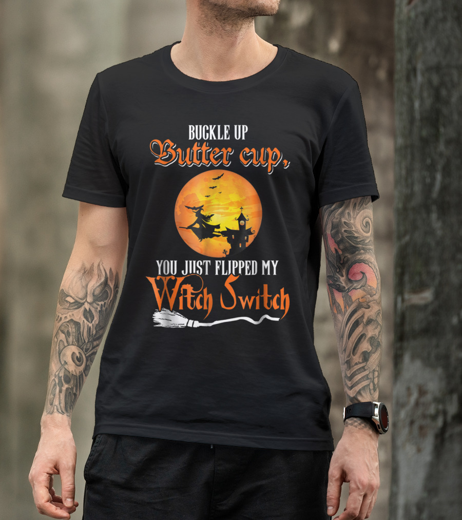 Buckle Up Buttercup You Just Flipped My Witch Switch Halloween Witches Moon Broomstick T-Shirt