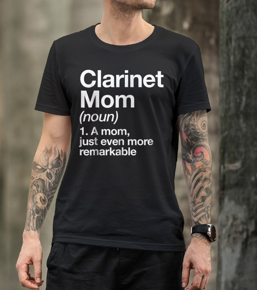 Clarinet Mom Definition Noun A Mom Just Even More Remarkable Funny Musician T-Shirt