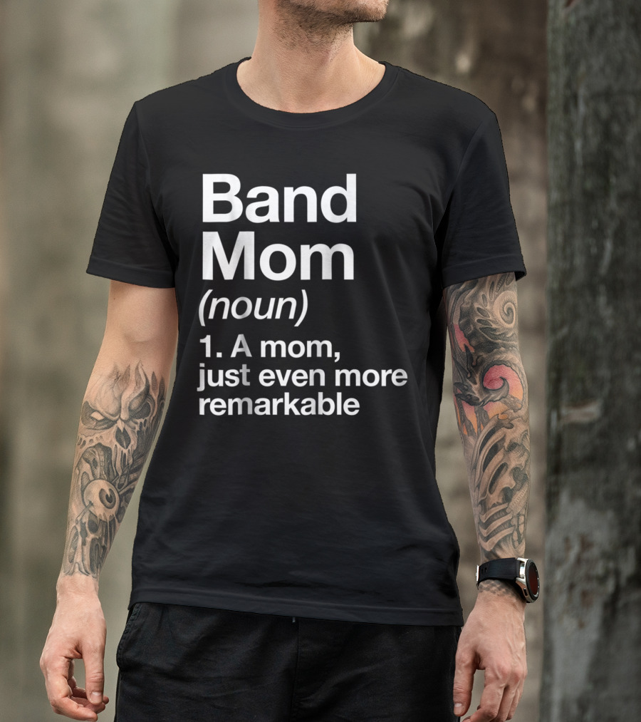 Band Mom Definition Noun A Mom Just Even More Remarkable T-Shirt