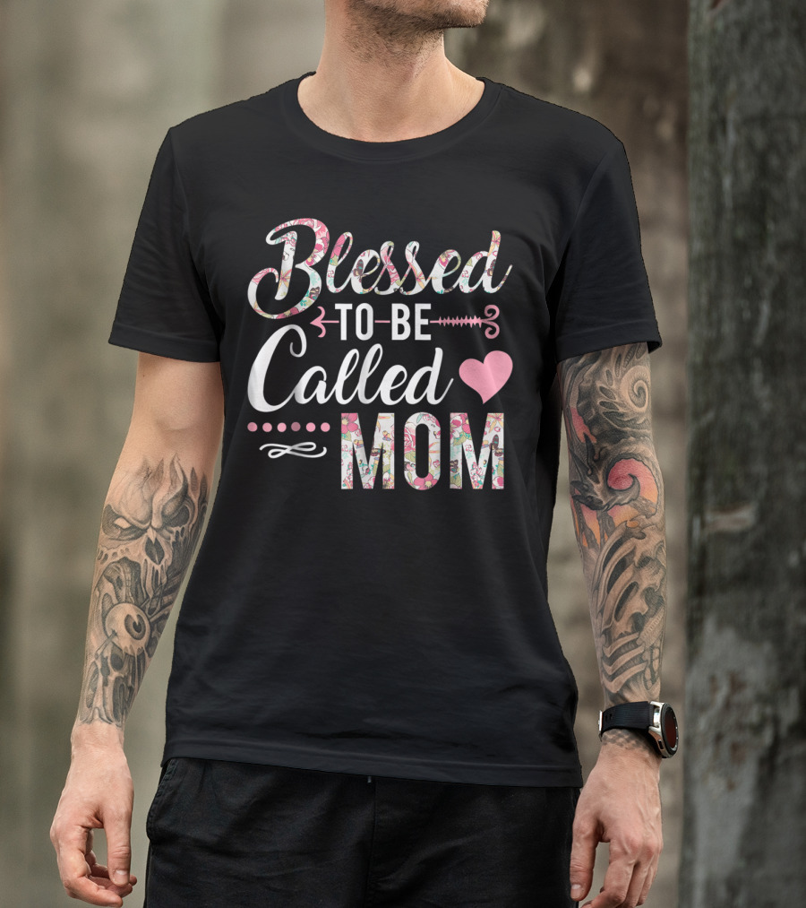 Blessed To Be Called Mom Floral Heart T-Shirt