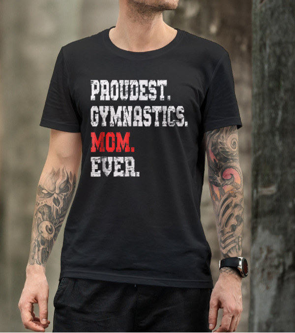 Proudest Gymnastics Mom Ever Custom Gymnastics Mom Cute Gymnast T-Shirt