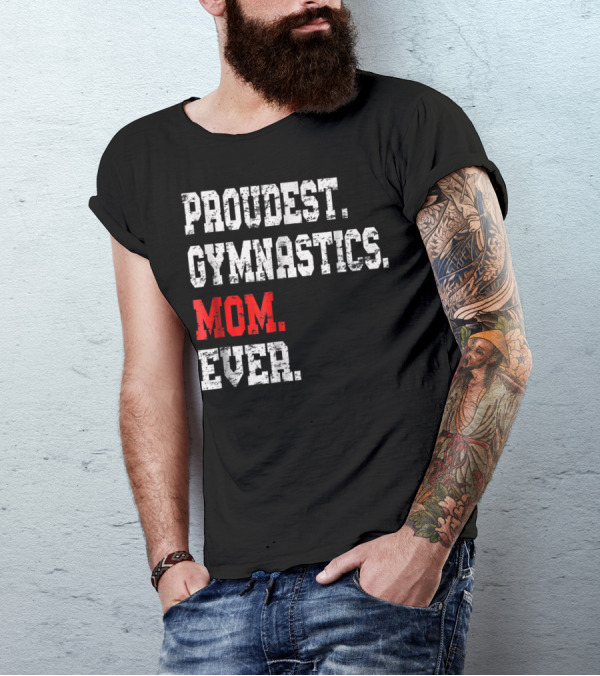 Proudest Gymnastics Mom Ever Custom Gymnastics Mom Cute Gymnast T-Shirt