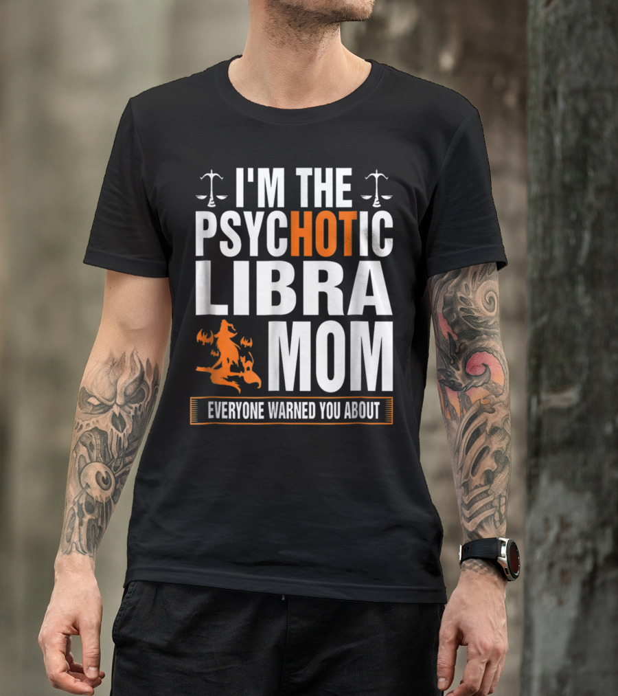I'm The Psychotic Libra Mom Everyone Warned You About Halloween T-Shirt