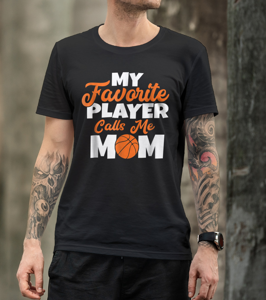Basketball My Favorite Player Calls Me Mom With Basketball T-Shirt