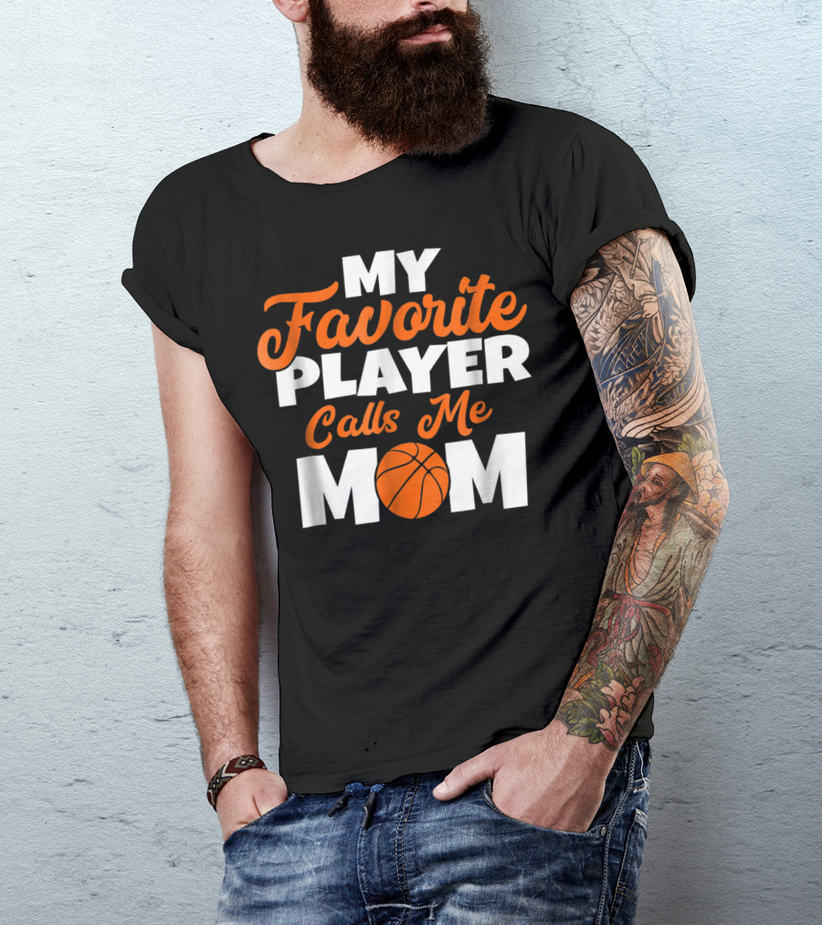 Basketball My Favorite Player Calls Me Mom With Basketball T-Shirt