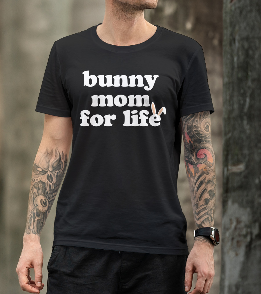Bunny Mom For Life Rabbit Lover T-Shirt