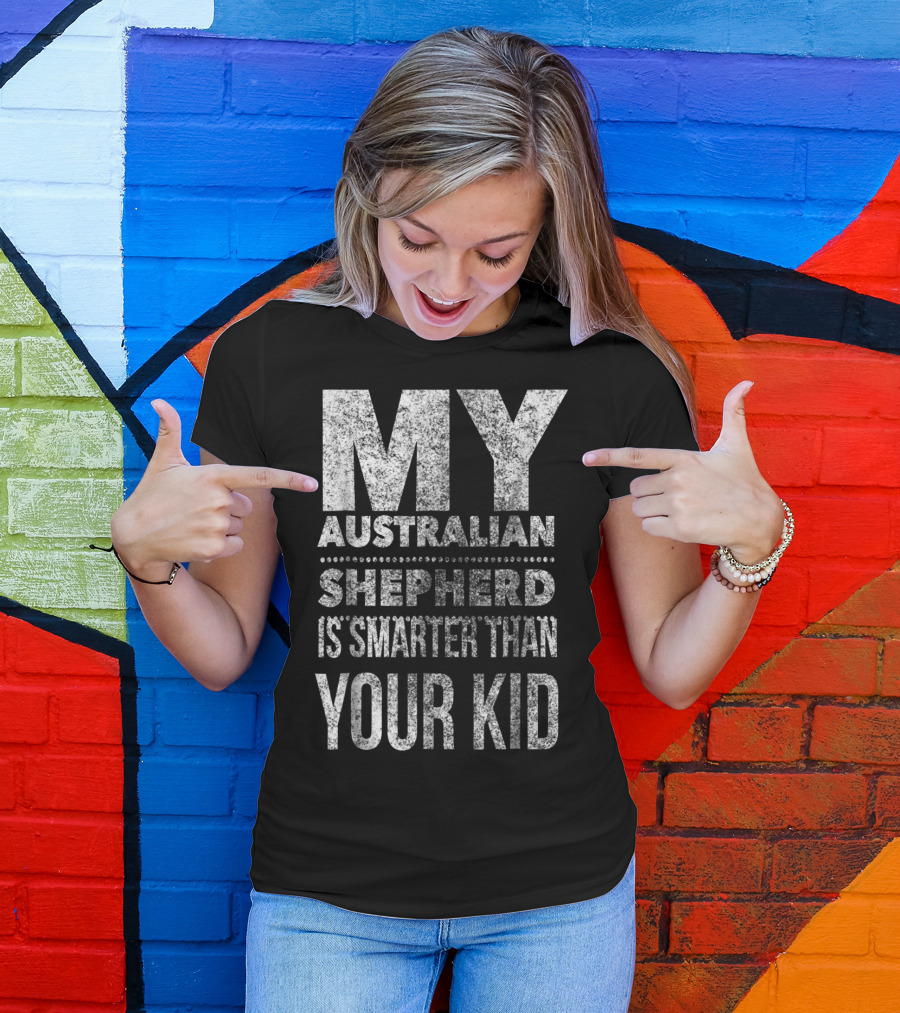 Australian Shepherd Dad My Aussie Is Smarter Than Your Kid T-Shirt