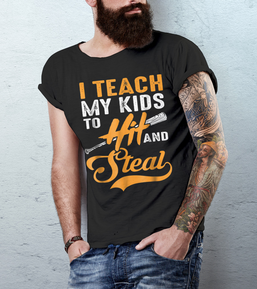 I Teach My Kids To Hit And Steal Baseball T-Shirt