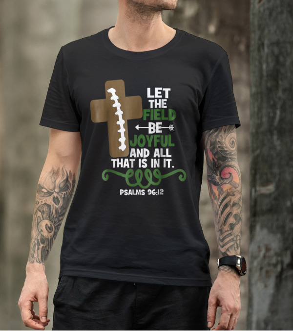 LET THE FIELD BE JOYFUL AND ALL THAT IS IN IT PSALMS 96:12 Football Mom Family T-Shirt