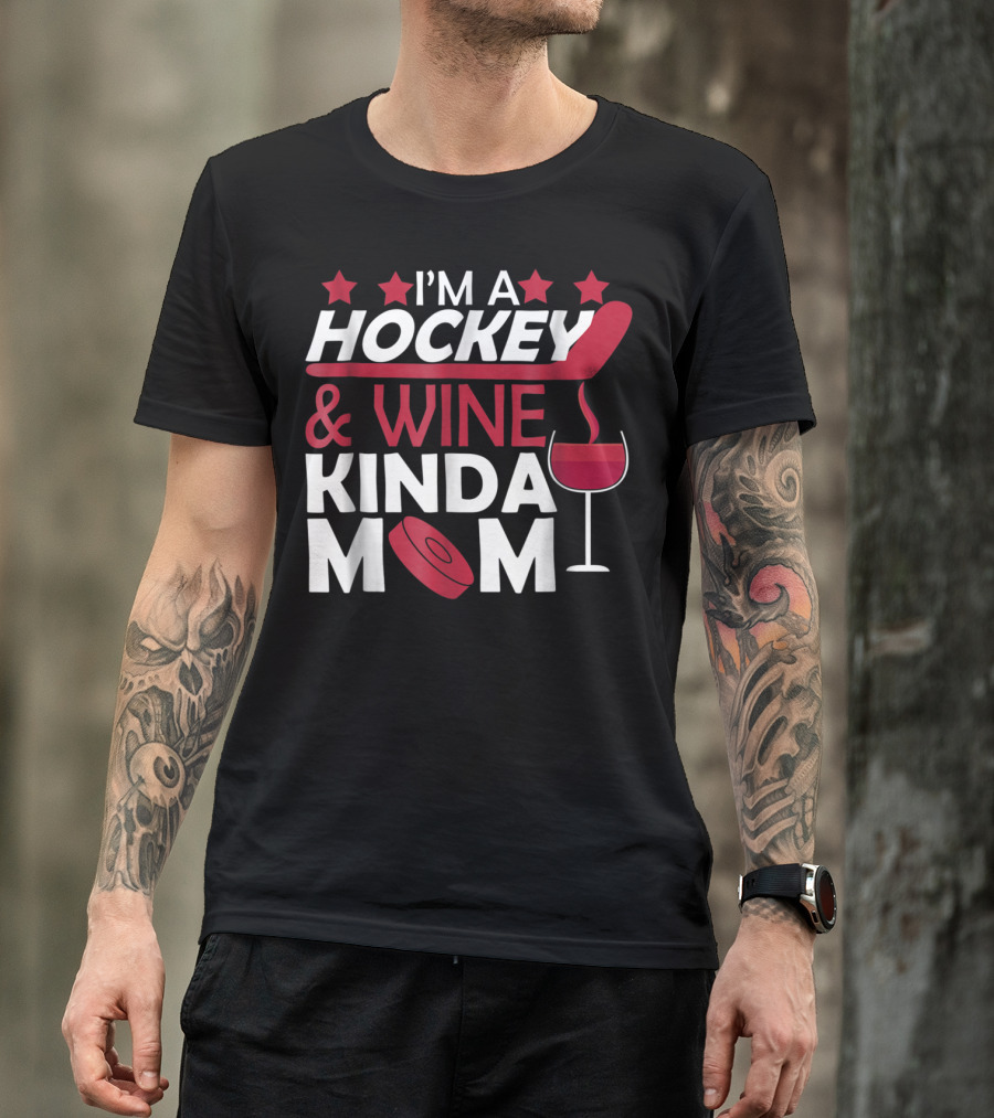 I'm A Hockey And Wine Kinda Mom T-Shirt