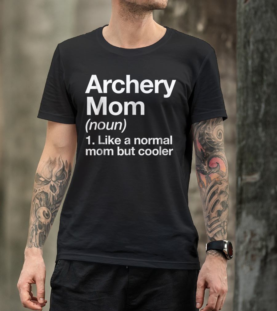 Archery Mom Definition Like A Normal Mom But Cooler Sassy Sports T-Shirt
