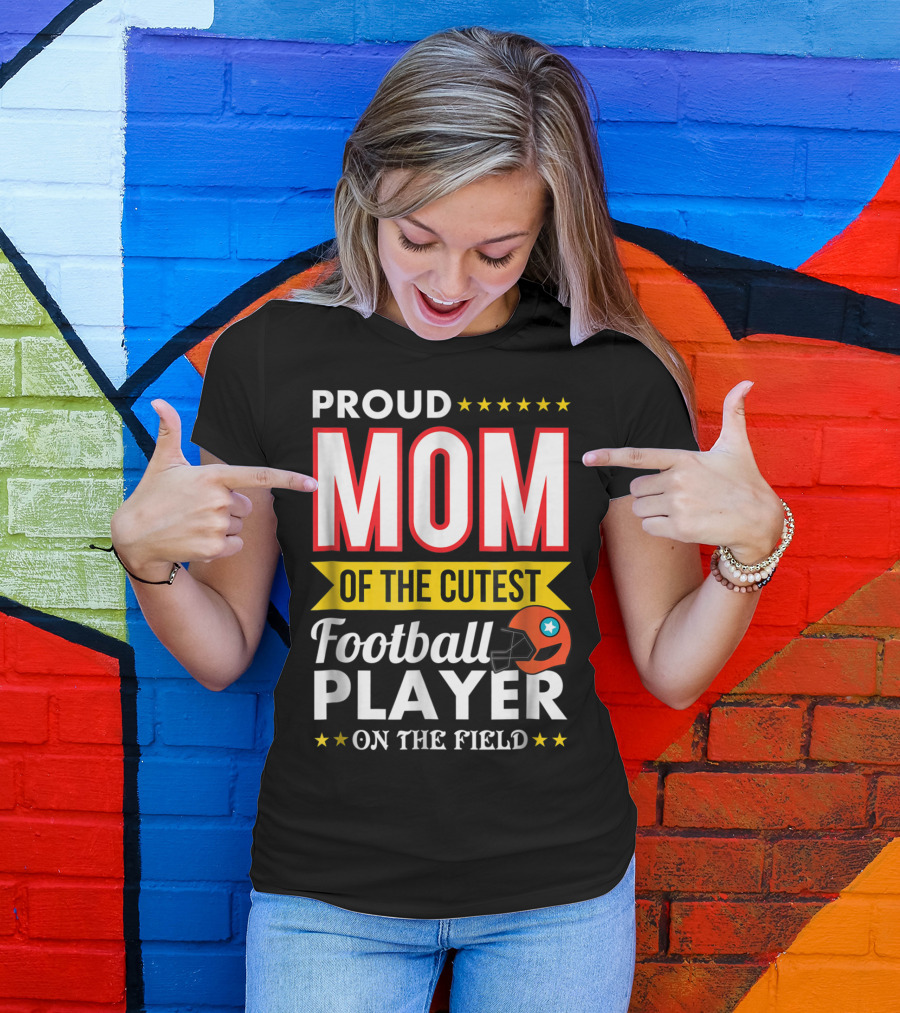 Proud Mom Of The Cutest Football Player On The Field T-Shirt