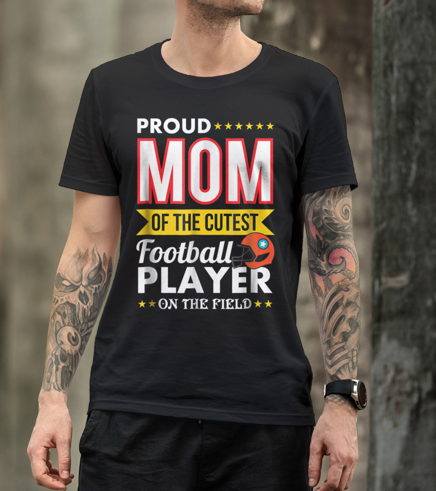 Proud Mom Of The Cutest Football Player On The Field T-Shirt