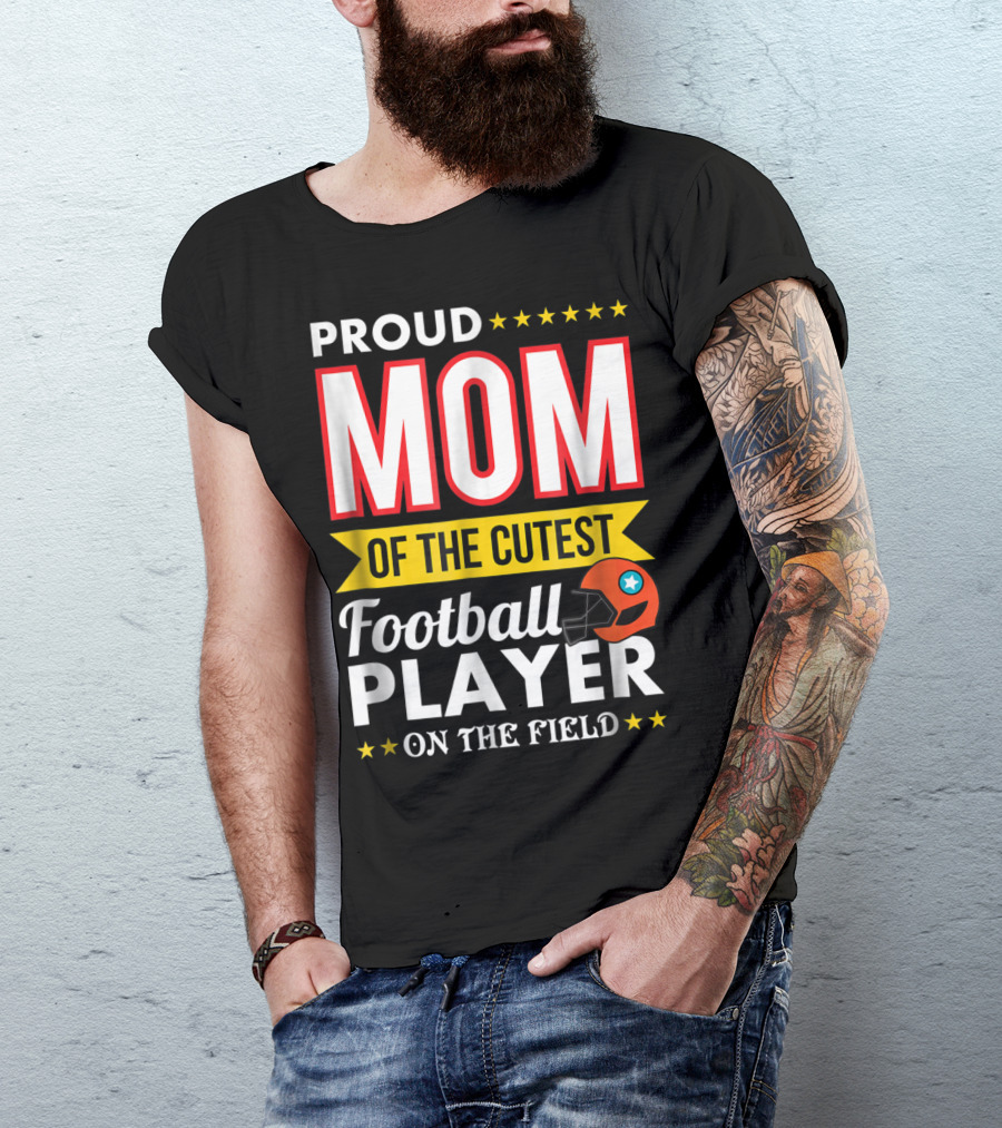 Proud Mom Of The Cutest Football Player On The Field T-Shirt