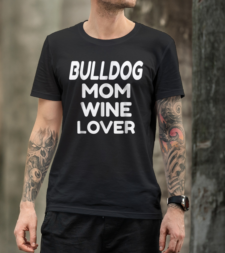 Bulldog Mom Wine Lover T-Shirt
