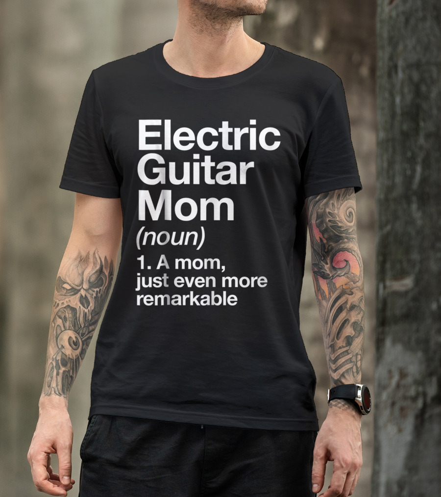 Electric Guitar Mom Noun Remarkable Musician Definition Funny T-Shirt