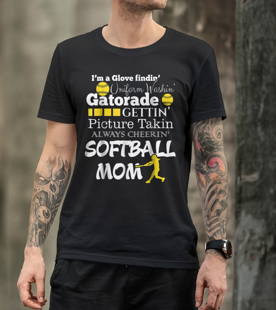 I'm A Glove Findin' Uniform Washin' Gatorade Gettin' Picture Takin' Always Cheerin' Softball Mom T-Shirt