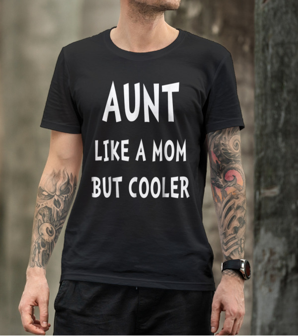 Aunt Like A Mom But Cooler T-Shirt