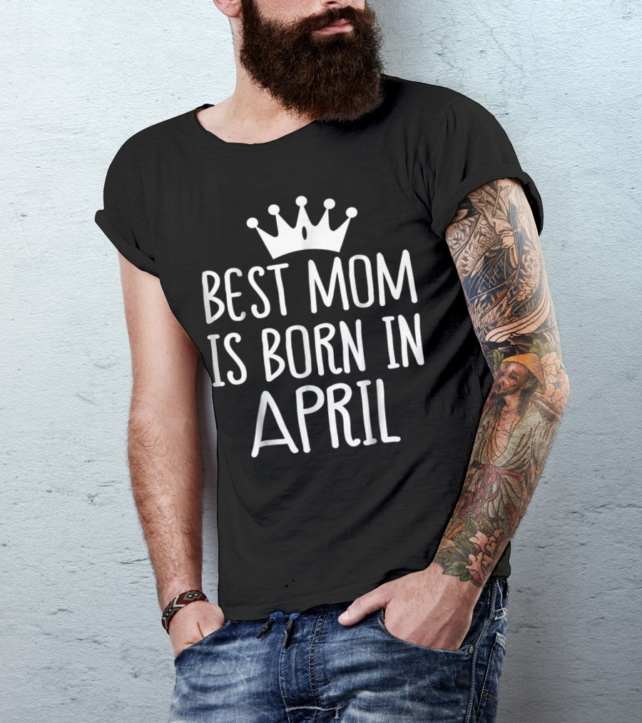 Best Mom Is Born In April With Crown T-Shirt