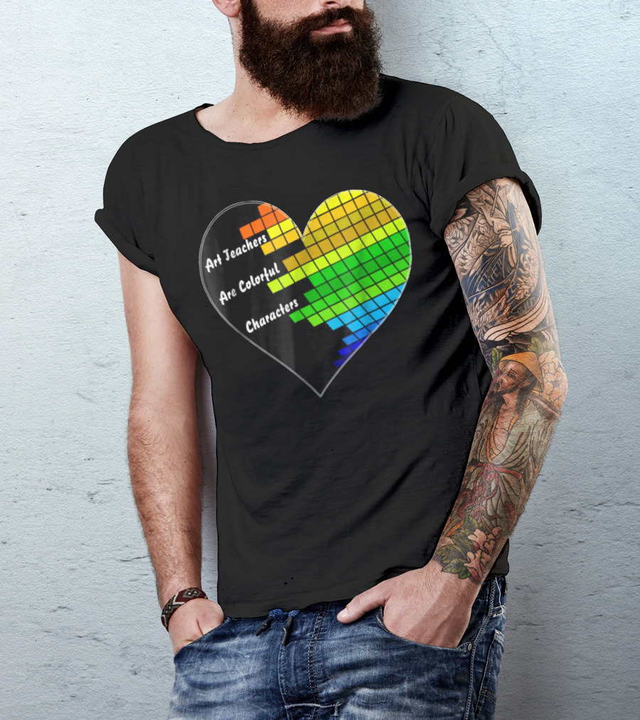 Art Teachers Are Colorful Characters Heart Mosaic Pixel T-Shirt