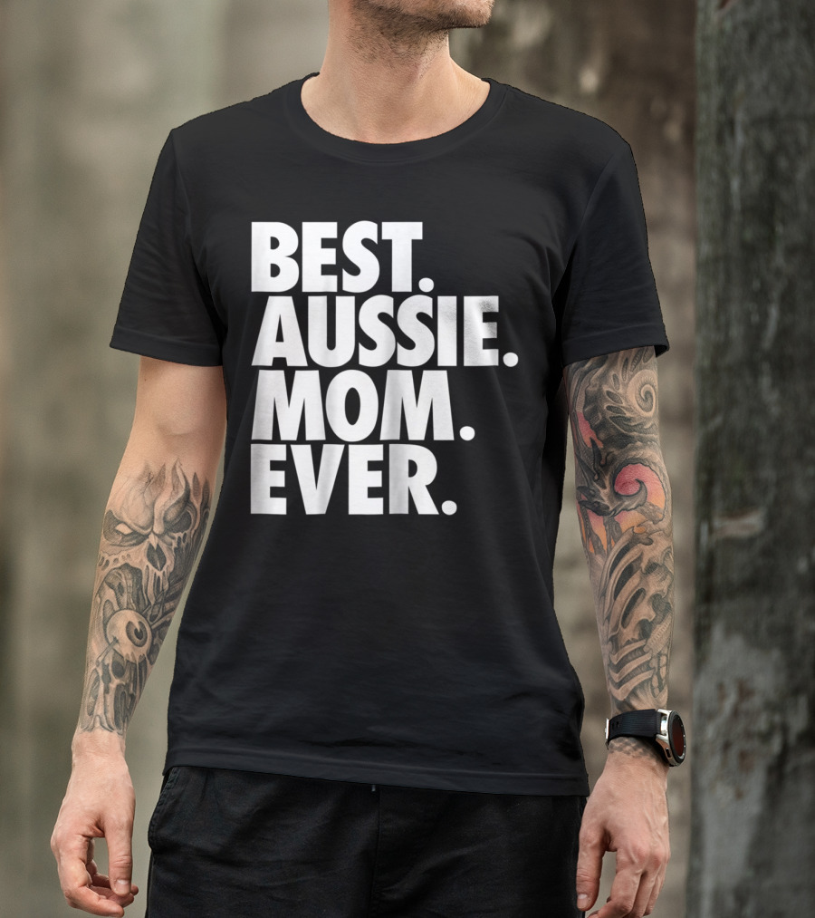 Best Aussie Mom Ever T-Shirt
