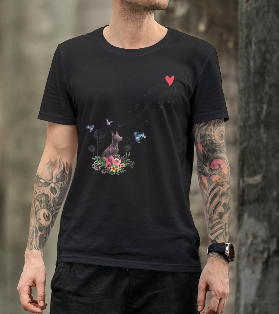 Australian Kelpie Dog With Floral And Heart Motif Sometimes You Need To Let Things Go T-Shirt
