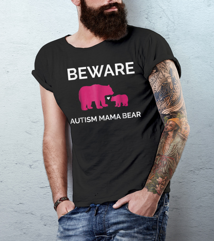 Beware Autism Mama Bear ASD Awareness T-Shirt