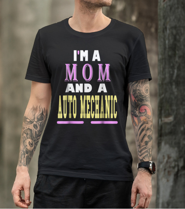 I'm A Mom And A Auto Mechanic T-Shirt