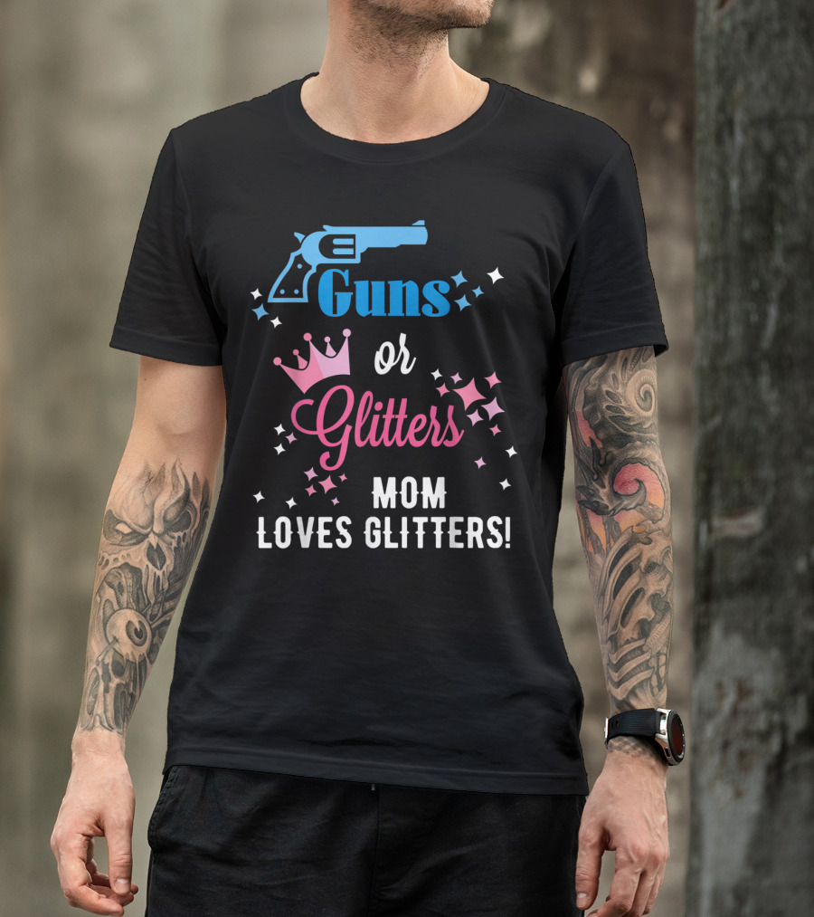 Guns Or Glitters Mom Loves Glitters Baby Gender Reveal T-Shirt