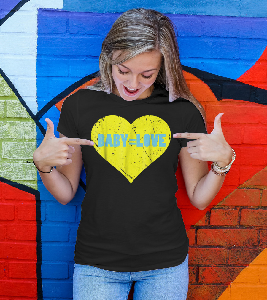 BABY=LOVE BabyLove For Your Newborn Baby Boy Or Girl T-Shirt