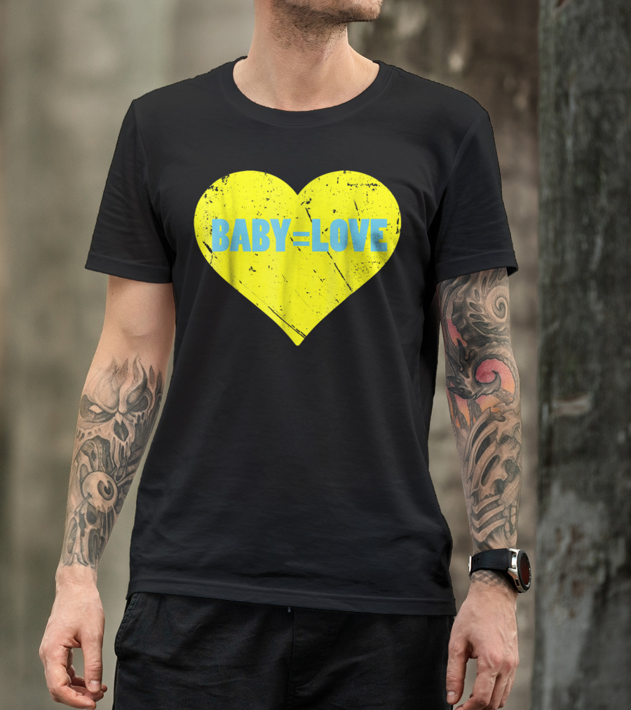 BABY=LOVE BabyLove For Your Newborn Baby Boy Or Girl T-Shirt