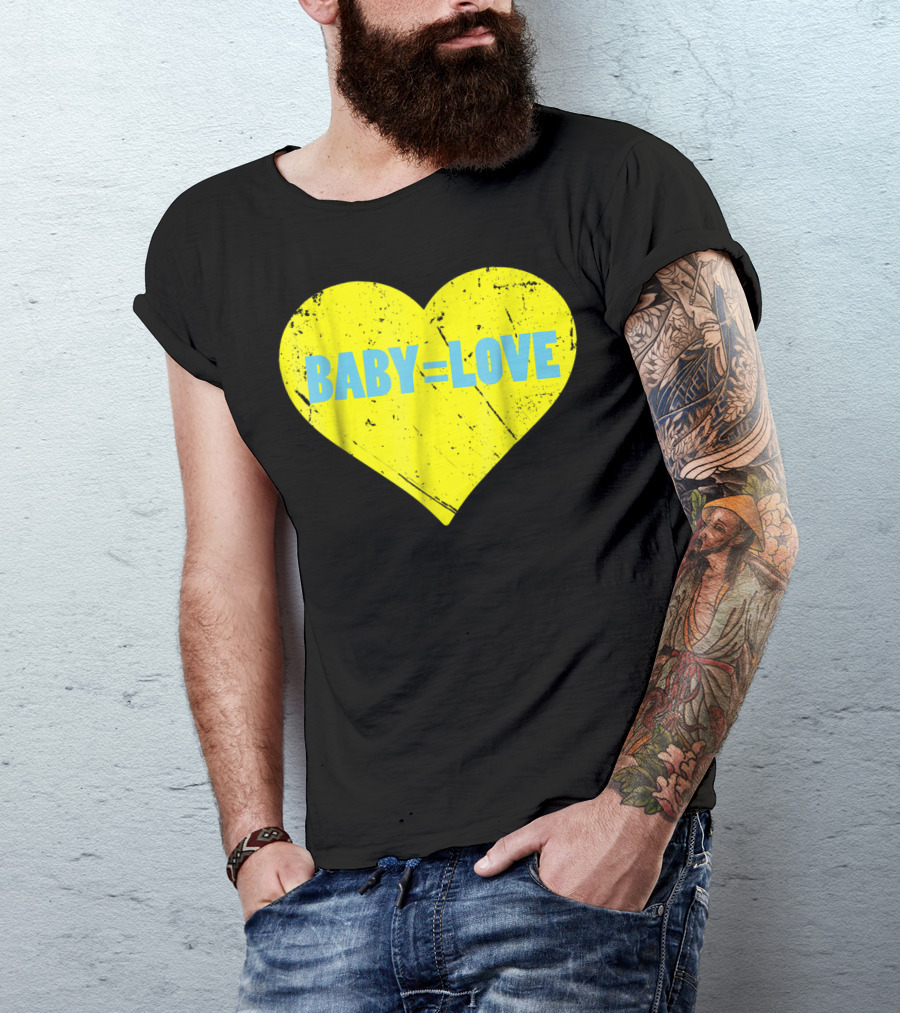 BABY=LOVE BabyLove For Your Newborn Baby Boy Or Girl T-Shirt