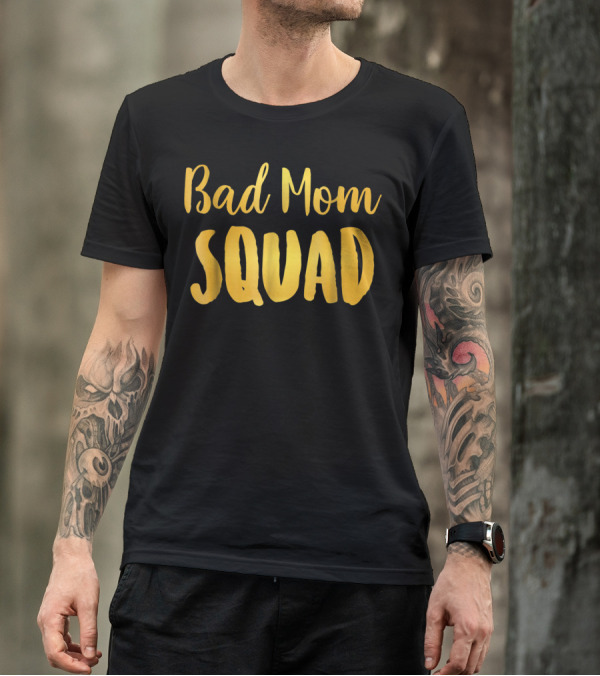 Bad Mom Squad Funny Family Party Gold Text T-Shirt
