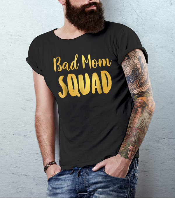 Bad Mom Squad Funny Family Party Gold Text T-Shirt