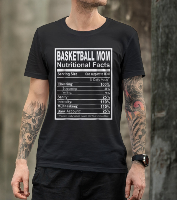Basketball Mom Nutritional Facts Cheering Intensity Multitasking Sanity Bank Account T-Shirt