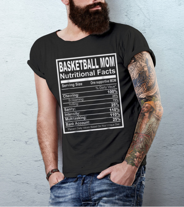 Basketball Mom Nutritional Facts Cheering Intensity Multitasking Sanity Bank Account T-Shirt