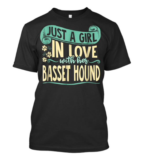 JUST A GIRL IN LOVE WITH HER BASSET HOUND T-Shirt