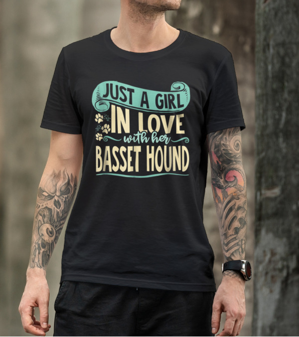 JUST A GIRL IN LOVE WITH HER BASSET HOUND T-Shirt
