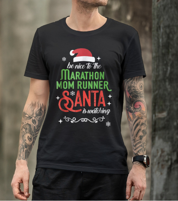 Be Nice To The Marathon Mom Runner Santa Is Watching T-Shirt