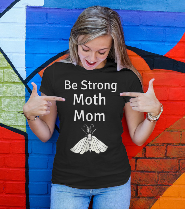 Be Strong Moth Mom Funny Peppered Gypsy Novelty Moth T-Shirt