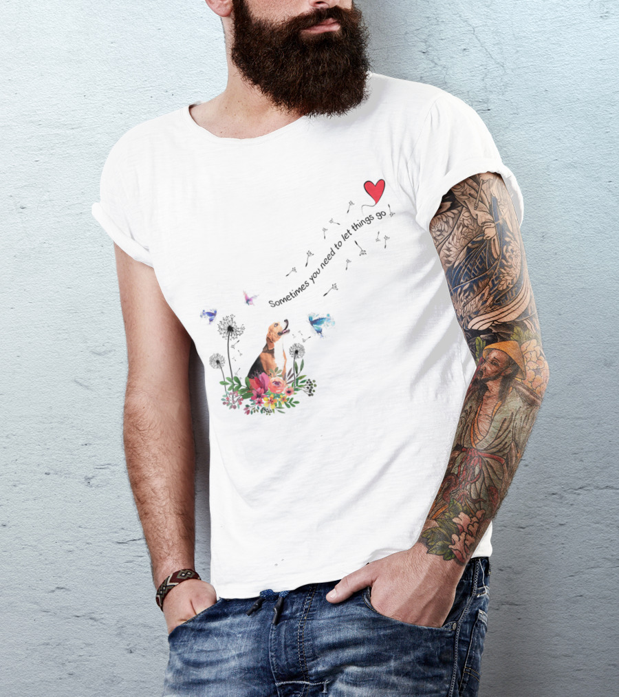 Beagle Dog Sometimes You Need To Let Things Go Heart Flowers Butterflies T-Shirt