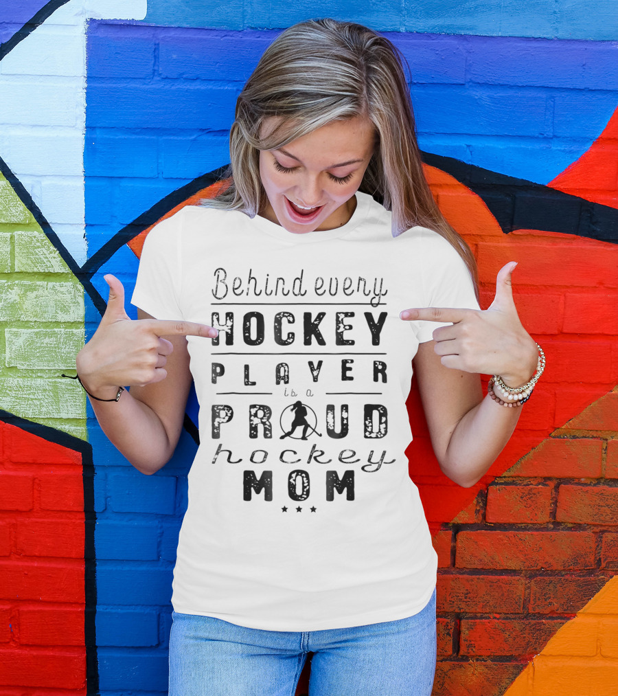 Behind Every Hockey Player Is A Proud Hockey Mom T-Shirt