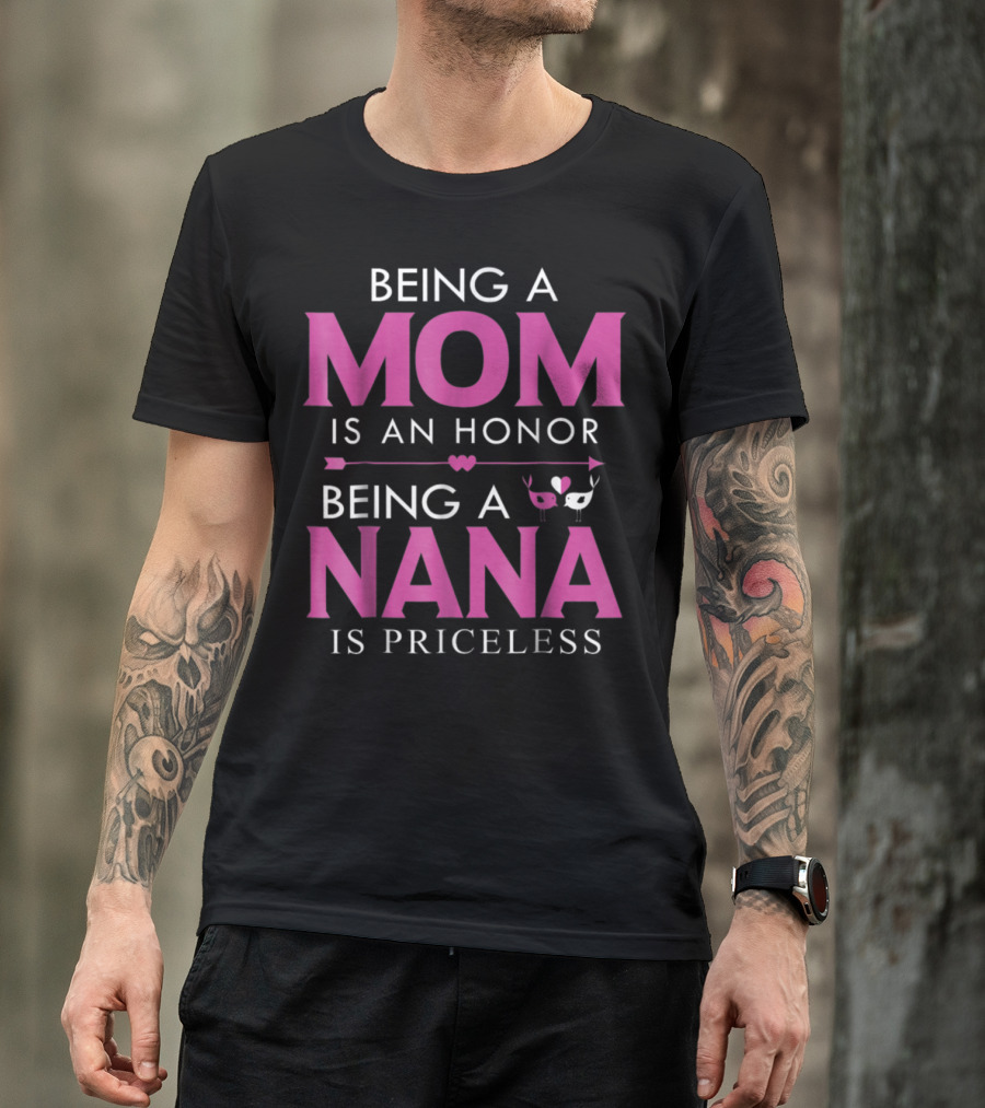 Being A Mom Is An Honor Being A Nana Is Priceless T-Shirt