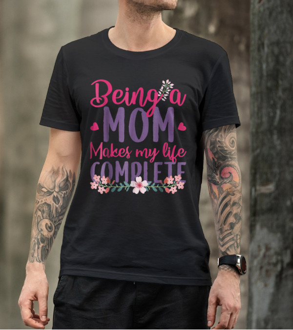 Being A Mom Makes My Life Complete Flower Lover Hearts T-Shirt