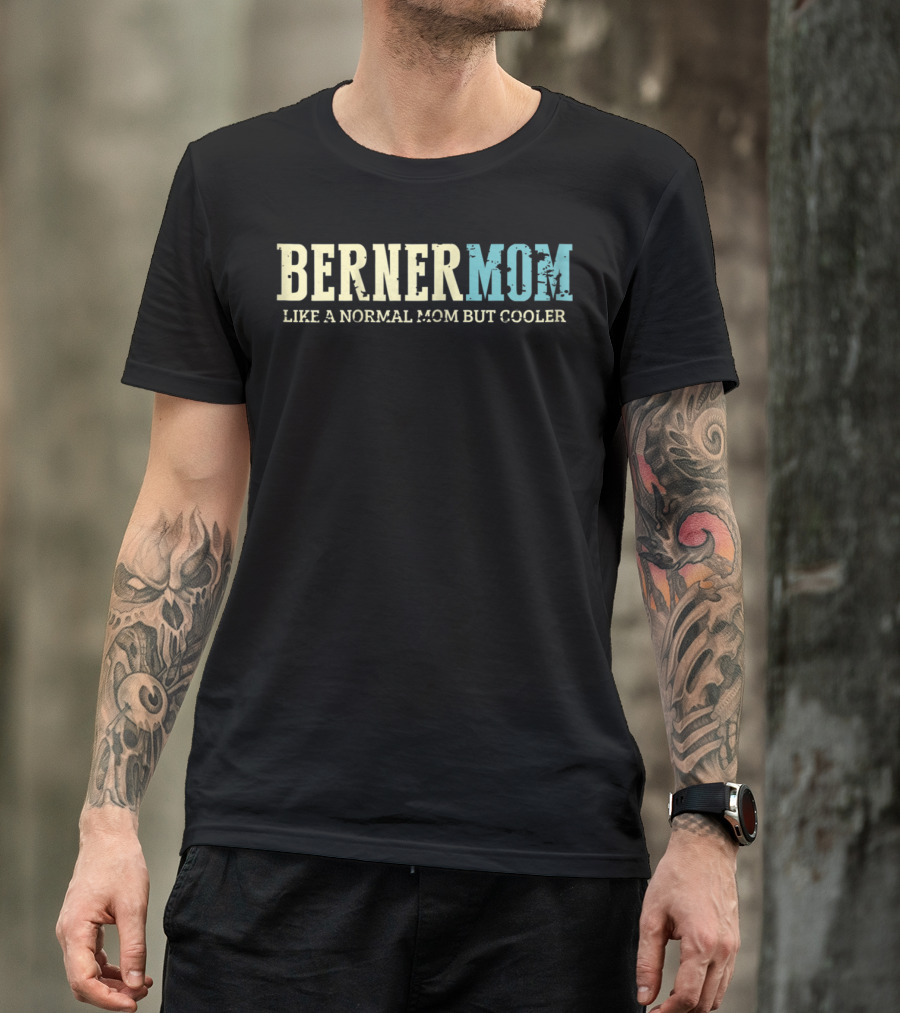 BERNER MOM Like A Normal Mom But Cooler T-Shirt