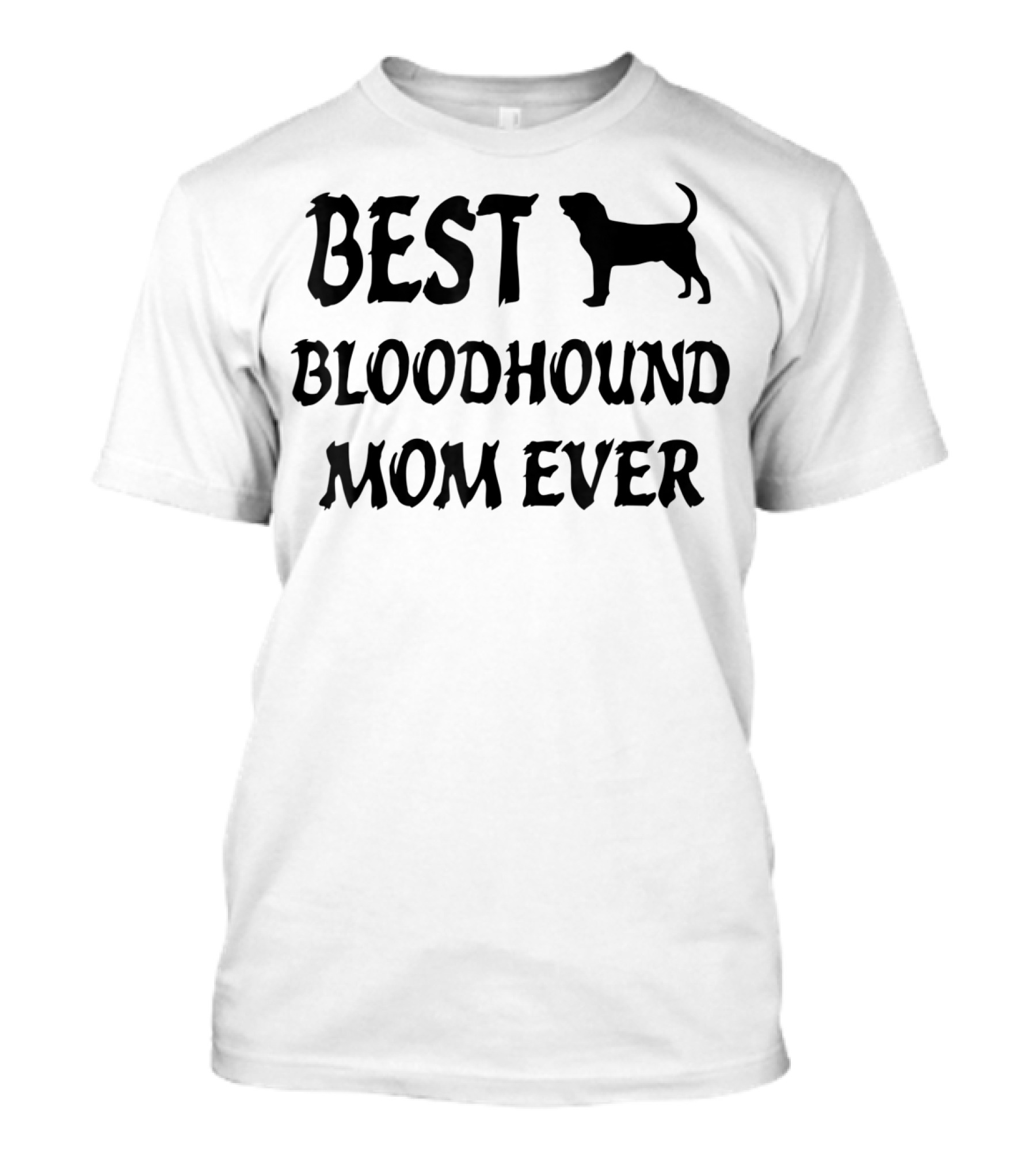 Best Bloodhound Mom Ever Bloodhound T-Shirt